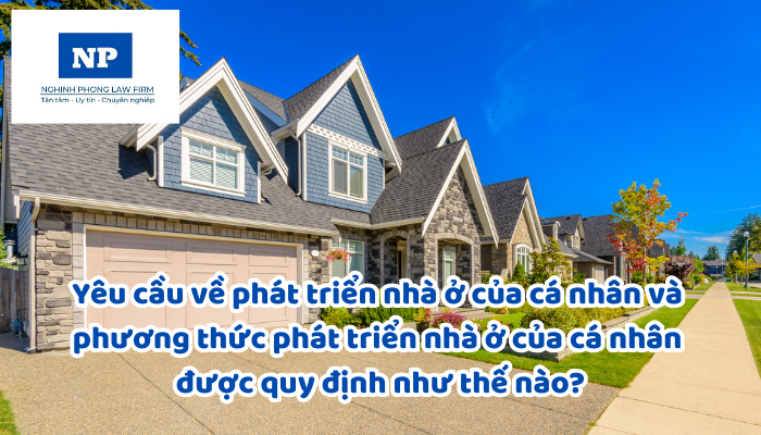 Yêu cầu về phát triển nhà ở của cá nhân và phương thức phát triển nhà ở của cá nhân được quy định như thế nào?