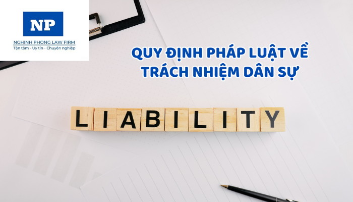 Trách nhiệm dân sự là gì? Quy định pháp luật về trách nhiệm dân sự ?