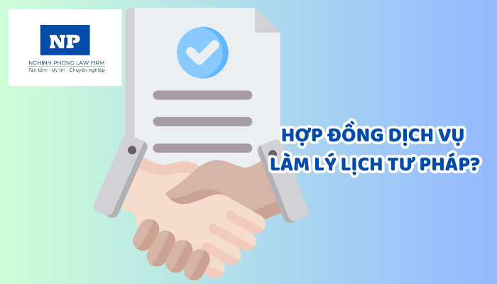 Hợp đồng dịch vụ làm lý lịch tư pháp? Hợp đồng dịch vụ làm lý lịch tư pháp phải gồm nội dung nào?