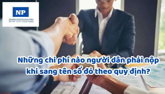 Những chi phí nào người dân phải nộp khi sang tên sổ đỏ theo quy định?