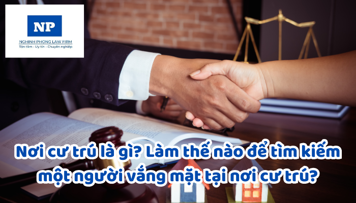 Nơi cư trú là gì? Làm thế nào để tìm kiếm một người vắng mặt tại nơi cư trú?