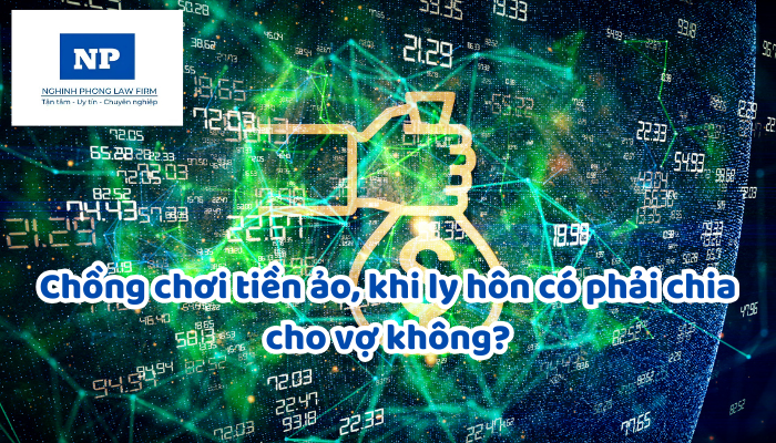 Chồng chơi tiền ảo, khi ly hôn có phải chia cho vợ không?