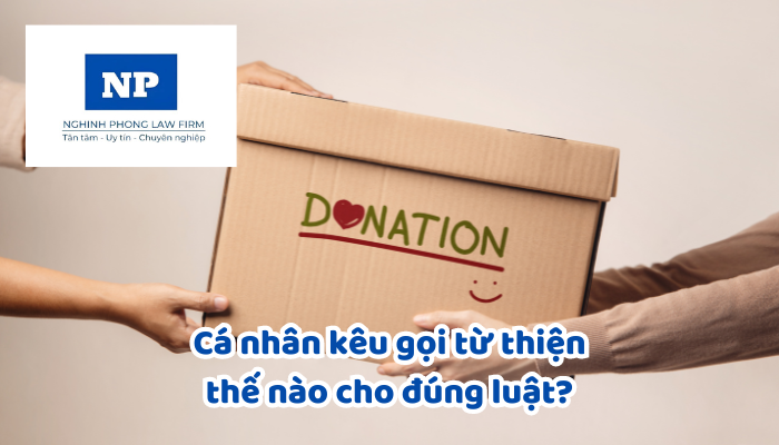 Cá nhân kêu gọi từ thiện thế nào cho đúng luật?