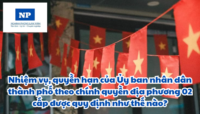 Nhiệm vụ, quyền hạn của Ủy ban nhân dân thành phố theo chính quyền địa phương 02 cấp được quy định như thế nào?