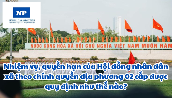 Nhiệm vụ, quyền hạn của Hội đồng nhân dân xã theo chính quyền địa phương 02 cấp được quy định như thế nào?