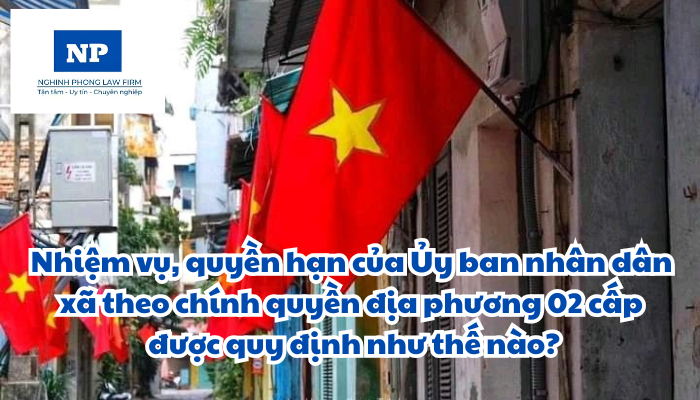 Nhiệm vụ, quyền hạn của Ủy ban nhân dân xã theo chính quyền địa phương 02 cấp được quy định như thế nào?