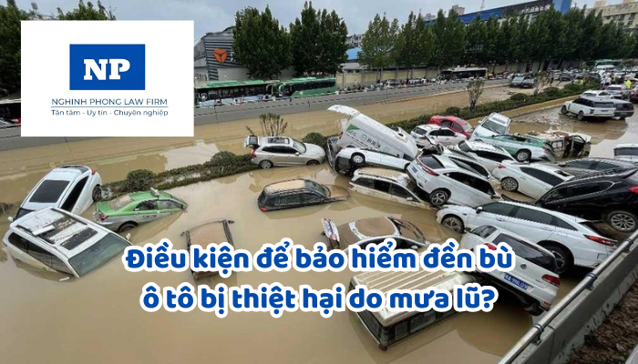 Ô tô bị hư hỏng do mưa bão, ngập lụt thì chủ xe có được bảo hiểm bồi thường không?