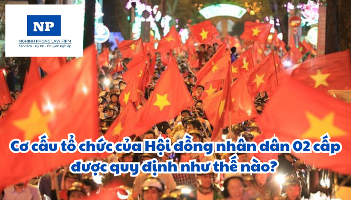 Cơ cấu tổ chức của Hội đồng nhân dân 02 cấp được quy định như thế nào?