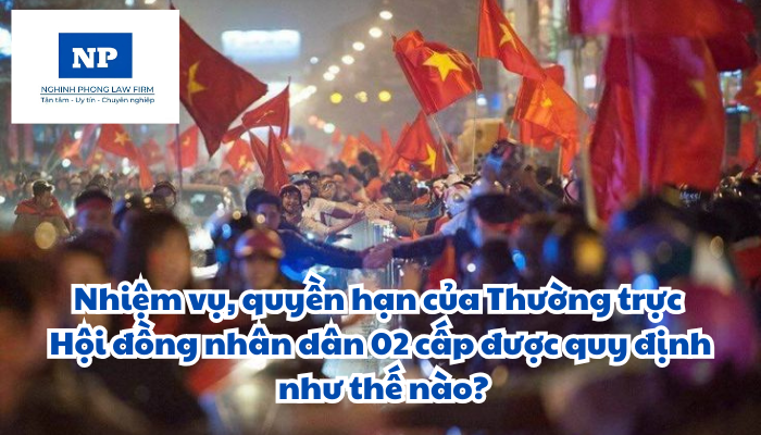 Nhiệm vụ, quyền hạn của Thường trực Hội đồng nhân dân 02 cấp được quy định như thế nào?