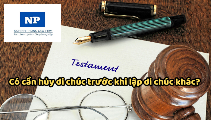 Có cần hủy di chúc trước khi lập di chúc khác? Theo quy định thì hủy di chúc có mất phí hay không?