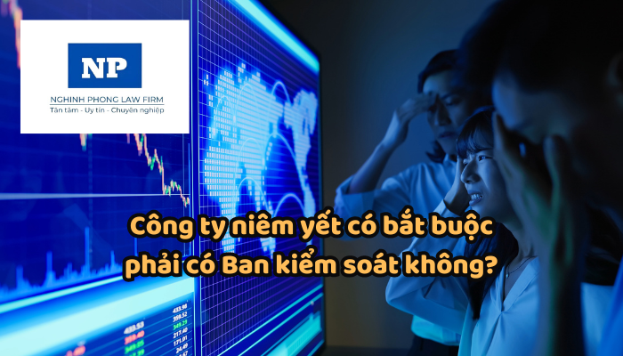 Công ty niêm yết có bắt buộc phải có Ban kiểm soát không? Mức phạt khi không thành lập Ban kiểm soát?