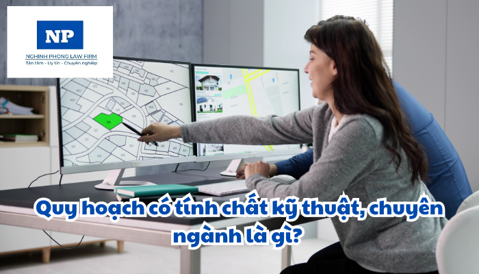 Quy hoạch có tính chất kỹ thuật, chuyên ngành là gì? Danh mục các quy hoạch có tính chất kỹ thuật, chuyên ngành bao gồm các loại nào? Mối quan hệ giữa quy hoạch có tính chất kỹ thuật, chuyên ngành với quy hoạch cấp quốc gia, quy hoạch vùng, quy hoạch tỉnh được quy định như thế nào?