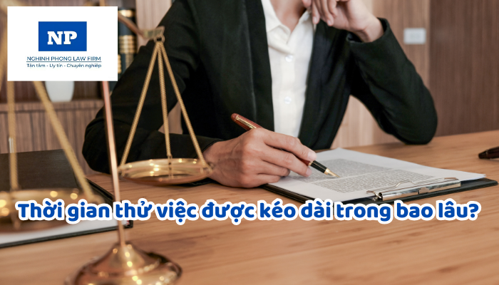 Thời gian thử việc được kéo dài trong bao lâu? Khi kết thúc thời gian thử việc có được ký hợp đồng lao động hay không?