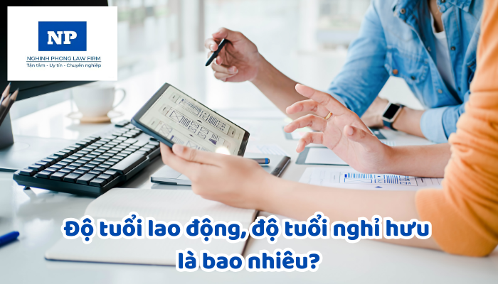 Độ tuổi lao động, độ tuổi nghỉ hưu là bao nhiêu?