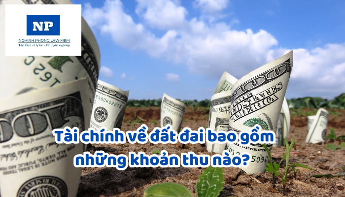Tài chính về đất đai bao gồm những khoản thu nào? Căn cứ tính tiền sử dụng đất, tiền thuê đất; thời điểm định giá đất, thời điểm tính tiền sử dụng đất, tiền thuê đất được quy định như thế nào?