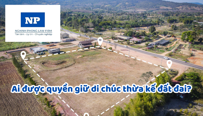 Ai được quyền giữ di chúc thừa kế đất đai? Sẽ giao lại bản di chúc cho ai khi người lập di chúc mất?