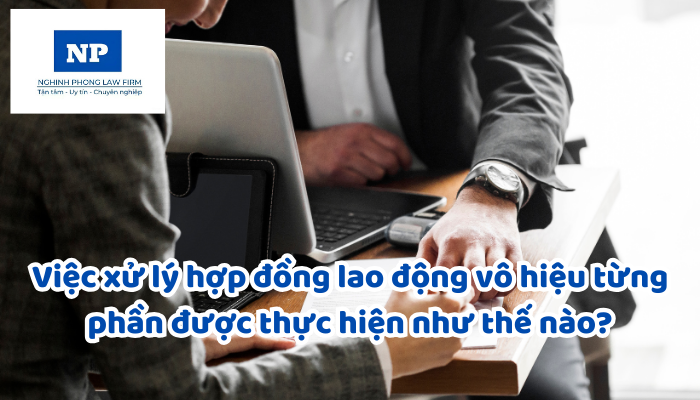 Việc xử lý hợp đồng lao động vô hiệu từng phần được thực hiện như thế nào?