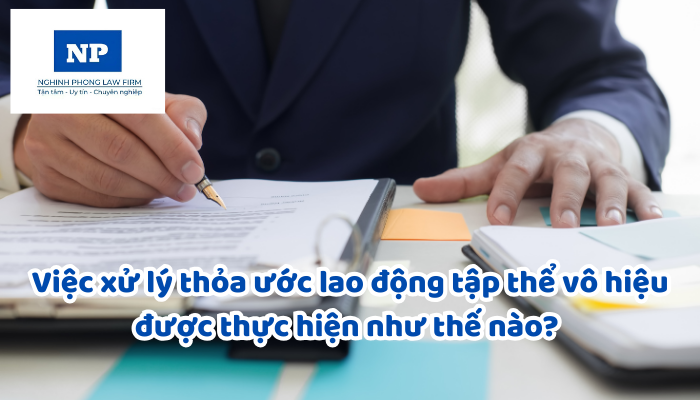 Việc xử lý thỏa ước lao động tập thể vô hiệu được thực hiện như thế nào? Người sử dụng lao động tiếp tục thực hiện nội dung thỏa ước lao động tập thể đã bị tuyên bố vô hiệu sẽ bị xử phạt ra sao?