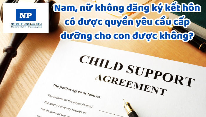 Nam, nữ không đăng ký kết hôn có được quyền yêu cầu cấp dưỡng cho con được không?
