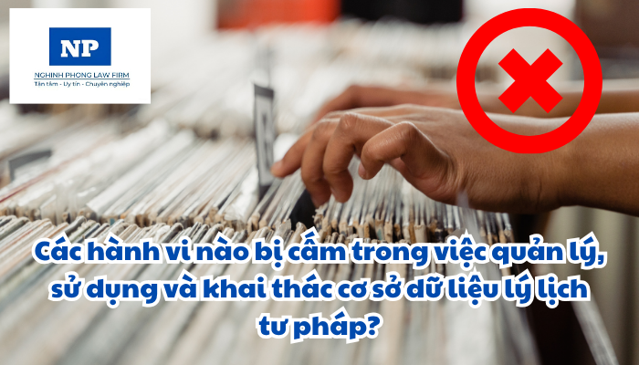 Các hành vi nào bị cấm trong việc quản lý, sử dụng và khai thác cơ sở dữ liệu lý lịch tư pháp? Hành vi vi phạm quy định về sử dụng và khai thác cơ sở dữ liệu lý lịch tư pháp; yêu cầu cấp phiếu lý lịch tư pháp; sử dụng phiếu lý lịch tư pháp sẽ bị xử phạt như thế nào?
