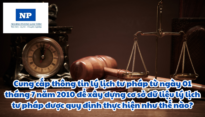 Cung cấp thông tin lý lịch tư pháp từ ngày 01 tháng 7 năm 2010 để xây dựng cơ sở dữ liệu lý lịch tư pháp được quy định thực hiện như thế nào?