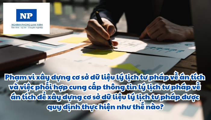 Phạm vi xây dựng cơ sở dữ liệu lý lịch tư pháp về án tích và việc phối hợp cung cấp thông tin lý lịch tư pháp về án tích để xây dựng cơ sở dữ liệu lý lịch tư pháp được quy định thực hiện như thế nào?
