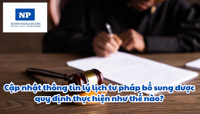 Cập nhật thông tin lý lịch tư pháp bổ sung được quy định thực hiện như thế nào?