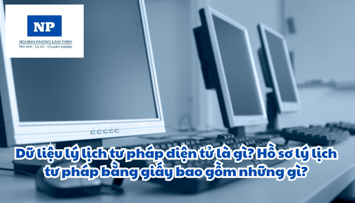 Dữ liệu lý lịch tư pháp điện tử là gì? Hồ sơ lý lịch tư pháp bằng giấy bao gồm những gì? Hiệu chỉnh thông tin lý lịch tư pháp trong dữ liệu lý lịch tư pháp điện tử và hồ sơ lý lịch tư pháp bằng giấy được quy định thực hiện như thế nào?