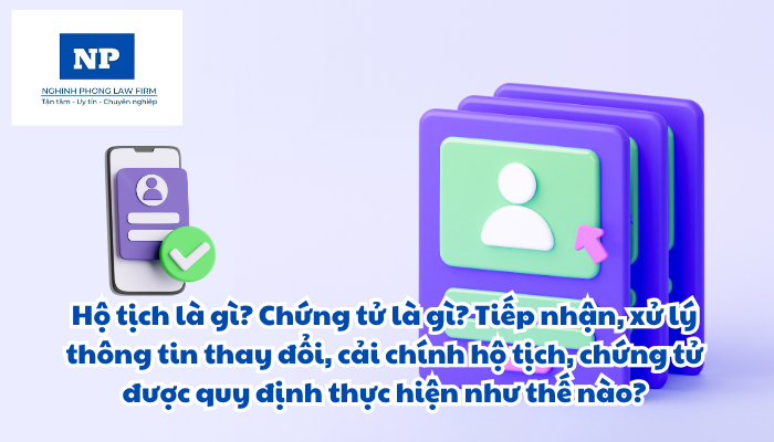 Hộ tịch là gì? Chứng tử là gì? Tiếp nhận, xử lý thông tin thay đổi, cải chính hộ tịch, chứng tử được quy định thực hiện như thế nào?