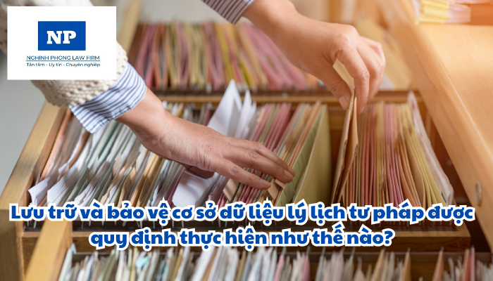 Lưu trữ và bảo vệ cơ sở dữ liệu lý lịch tư pháp được quy định thực hiện như thế nào?