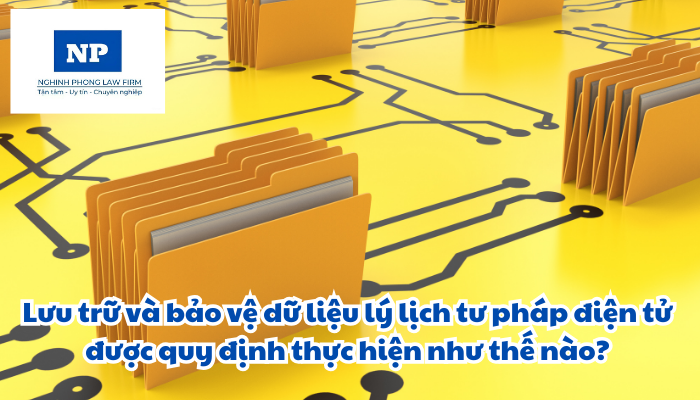 Lưu trữ và bảo vệ dữ liệu lý lịch tư pháp điện tử được quy định thực hiện như thế nào?