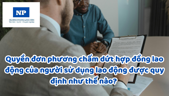 Quyền đơn phương chấm dứt hợp đồng lao động của người sử dụng lao động được quy định như thế nào? Hủy bỏ việc đơn phương chấm dứt hợp đồng lao động được thực hiện như thế nào?
