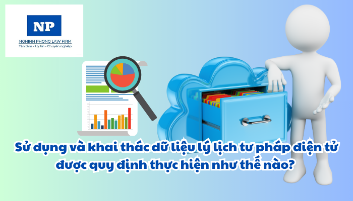 Sử dụng và khai thác dữ liệu lý lịch tư pháp điện tử được quy định thực hiện như thế nào?