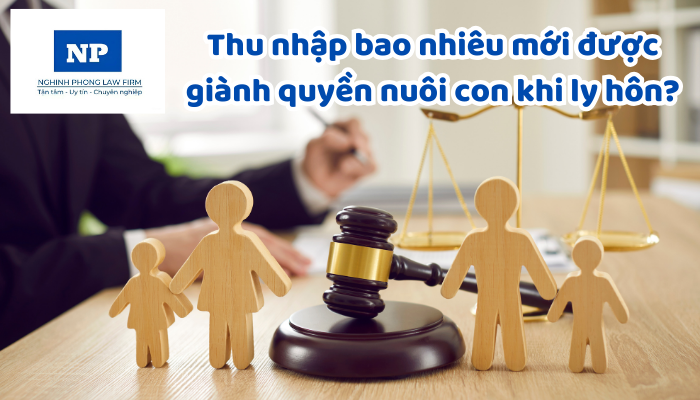 Thu nhập bao nhiêu mới được giành quyền nuôi con khi ly hôn?