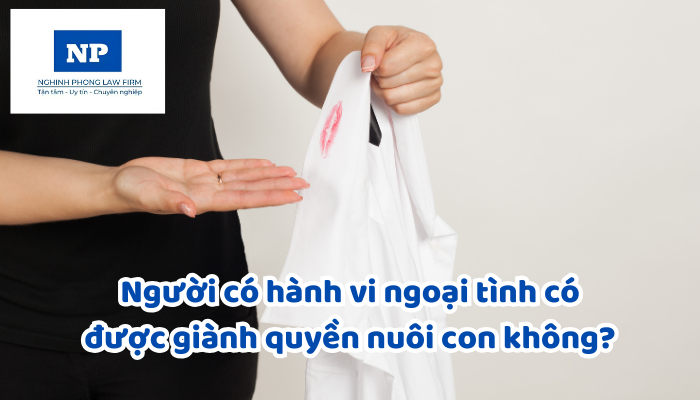 Người có hành vi ngoại tình có được giành quyền nuôi con không?