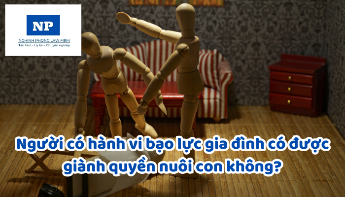 Người có hành vi bạo lực gia đình có được giành quyền nuôi con không?