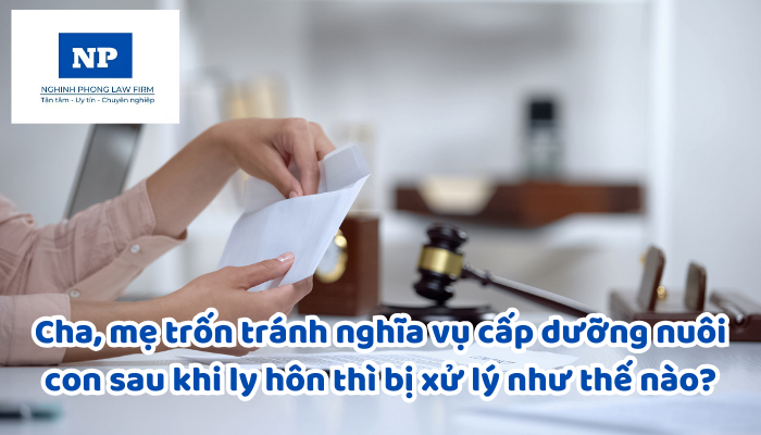 Cha, mẹ trốn tránh nghĩa vụ cấp dưỡng nuôi con sau khi ly hôn thì bị xử lý như thế nào?