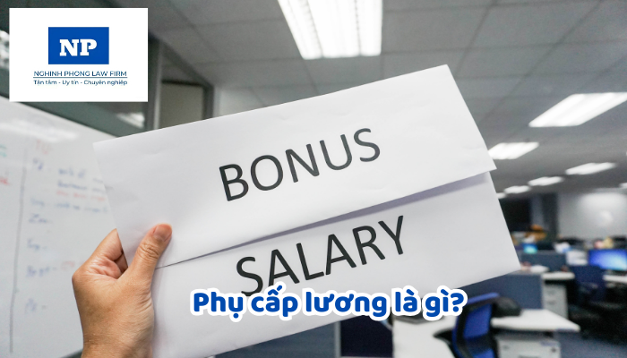 Phụ cấp lương là gì? Phụ cấp lương bao gồm những loại nào?