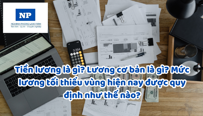 Tiền lương là gì? Lương cơ bản là gì? Mức lương tối thiểu vùng hiện nay được quy định như thế nào?