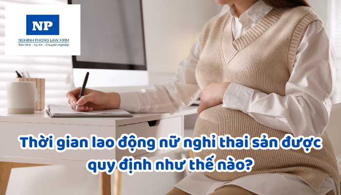 Thời gian lao động nữ nghỉ thai sản được quy định như thế nào? Khi vợ sinh con, lao động nam được nghỉ việc hưởng chế độ thai sản trong bao lâu?