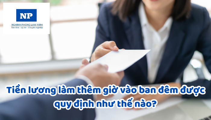 Tiền lương làm thêm giờ vào ban đêm được quy định như thế nào?