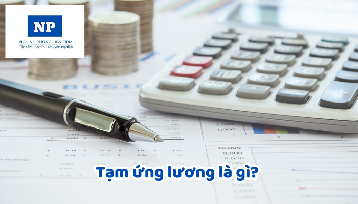 Tạm ứng lương là gì? Khi nào người lao động được tạm ứng lương?