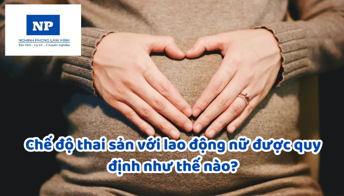 Chế độ thai sản với lao động nữ được quy định như thế nào?
