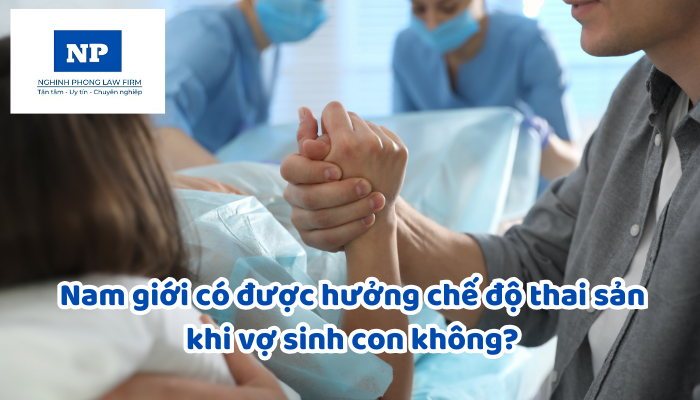 Nam giới có được hưởng chế độ thai sản khi vợ sinh con không?