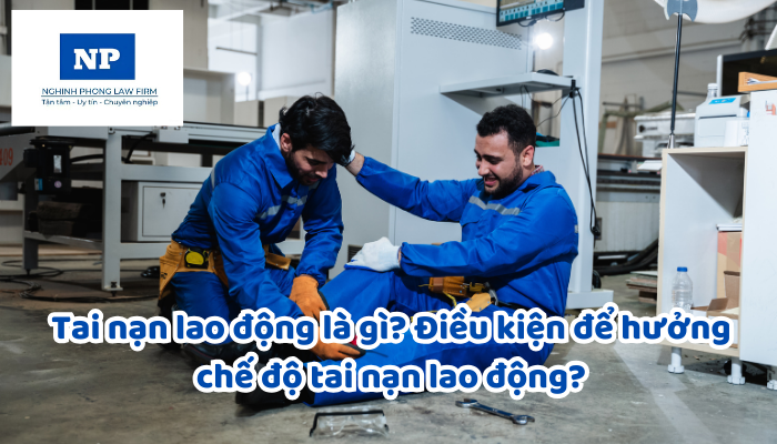 Tai nạn lao động là gì? Điều kiện để hưởng chế độ tai nạn lao động?
