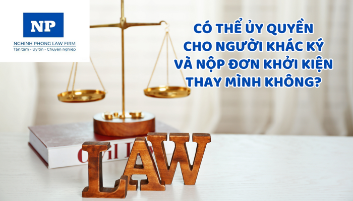 Có thể ủy quyền cho người khác ký và nộp đơn khởi kiện thay mình không? Đơn khởi kiện gồm những nội dung gì?
