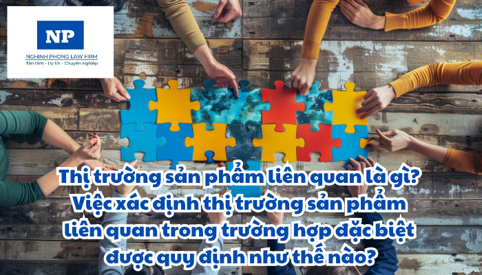 Thị trường sản phẩm liên quan là gì? Việc xác định thị trường sản phẩm liên quan, khả năng thay thế về cung và thị trường sản phẩm liên quan trong trường hợp đặc biệt được quy định thực hiện như thế nào?