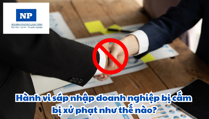 Hành vi sáp nhập doanh nghiệp bị cấm bị xử phạt như thế nào?