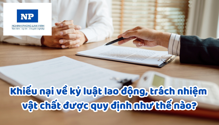 Khiếu nại về kỷ luật lao động, trách nhiệm vật chất được quy định như thế nào?
