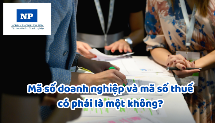 Mã số doanh nghiệp là gì? Mã số thuế là gì? Mã số doanh nghiệp và mã số thuế có phải là một không?